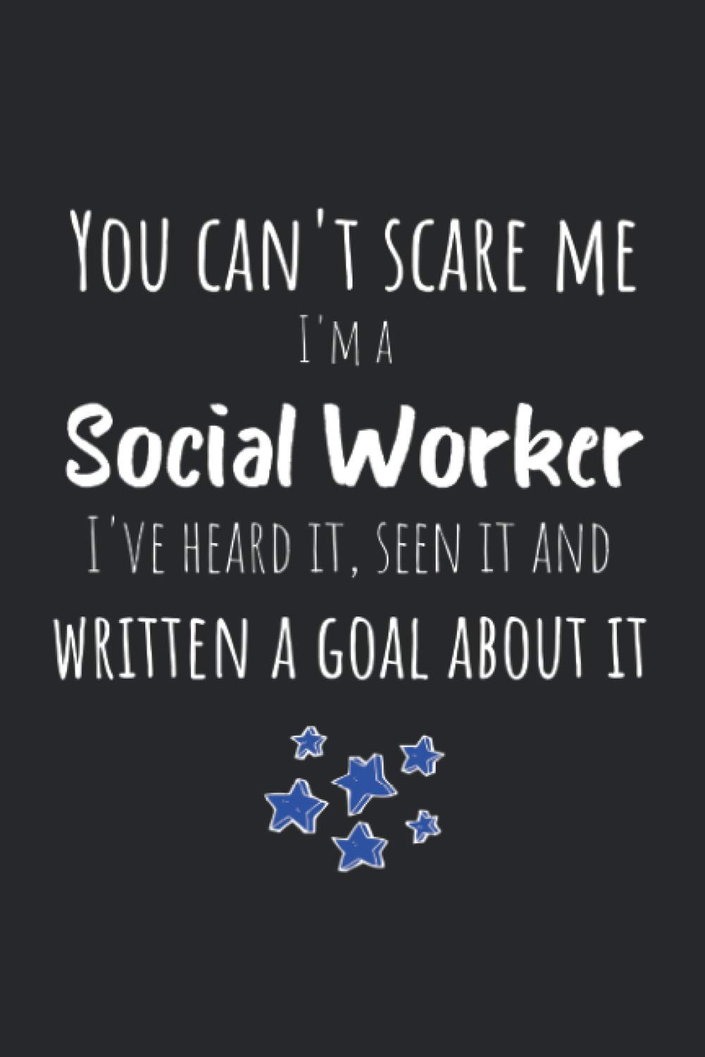 You Can't Scare Me I'm a Social Worker: Social Worker Notebook - Lined Journal To Write In - Social Worker Funny Gifts