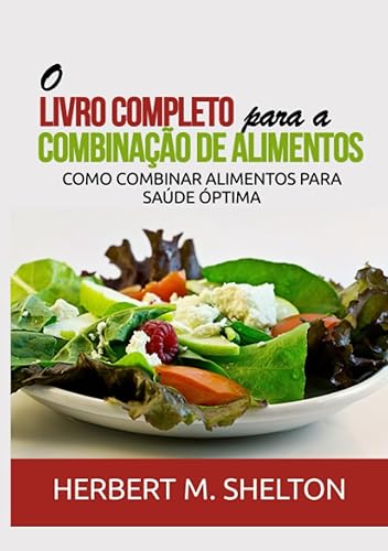 O livro completo para a combinação de alimentos. Como combinar alimentos para saúde óptima