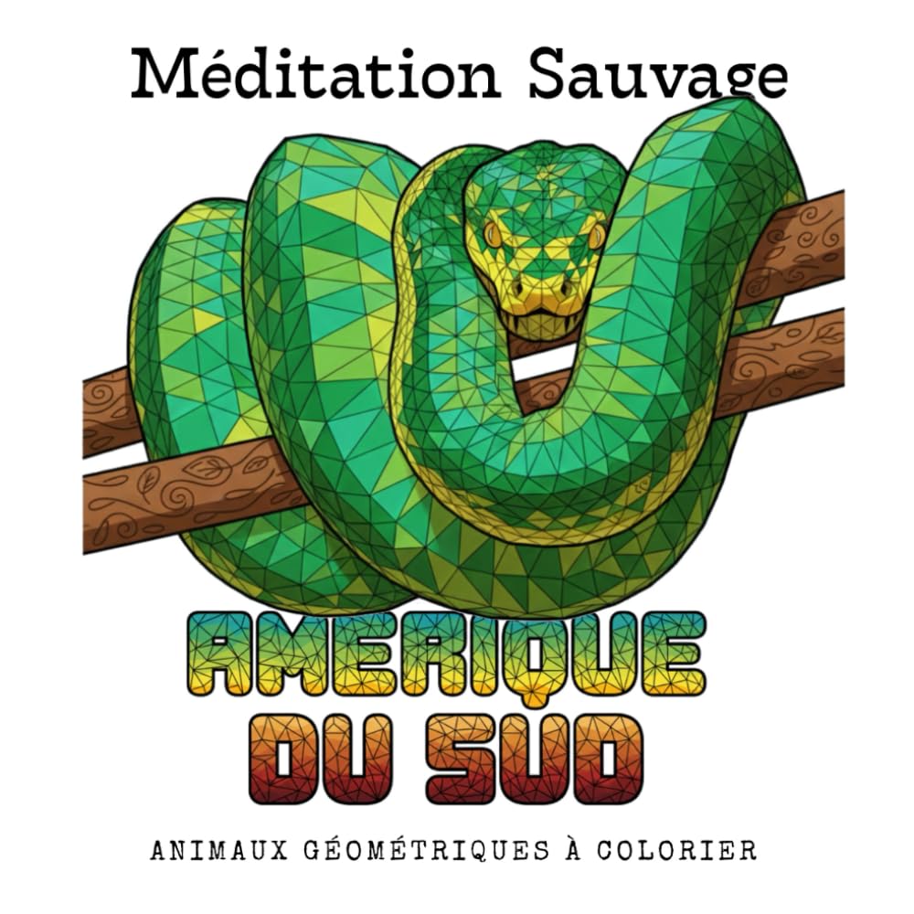 Méditation Sauvage - Amerique du Sud: Animaux géométriques à colorier