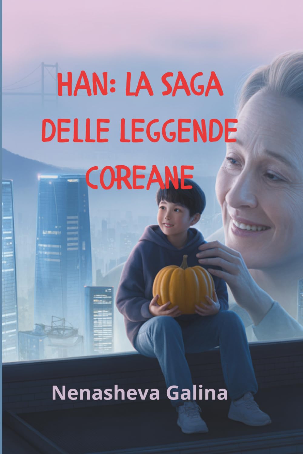 HAN: La saga delle leggende coreane: Dall'orsa nella caverna al loto in fondo al mare — tredici storie di pazienza, memoria e amore