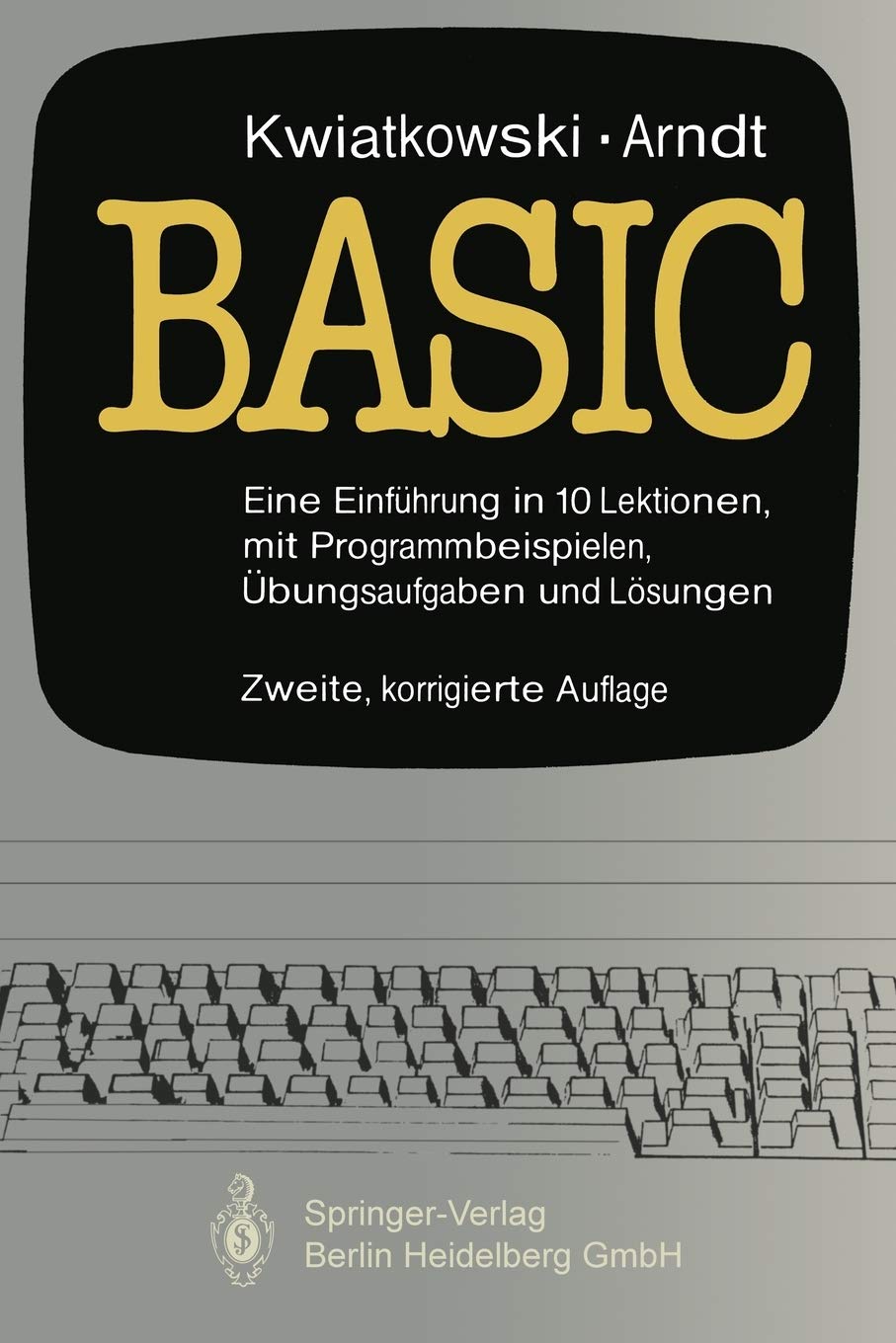 Basic: Eine Einführung in 10 Lektionen mit zahlreichen Programmbeispielen, 95 Übungsaufgaben und deren vollständigen Lösungen