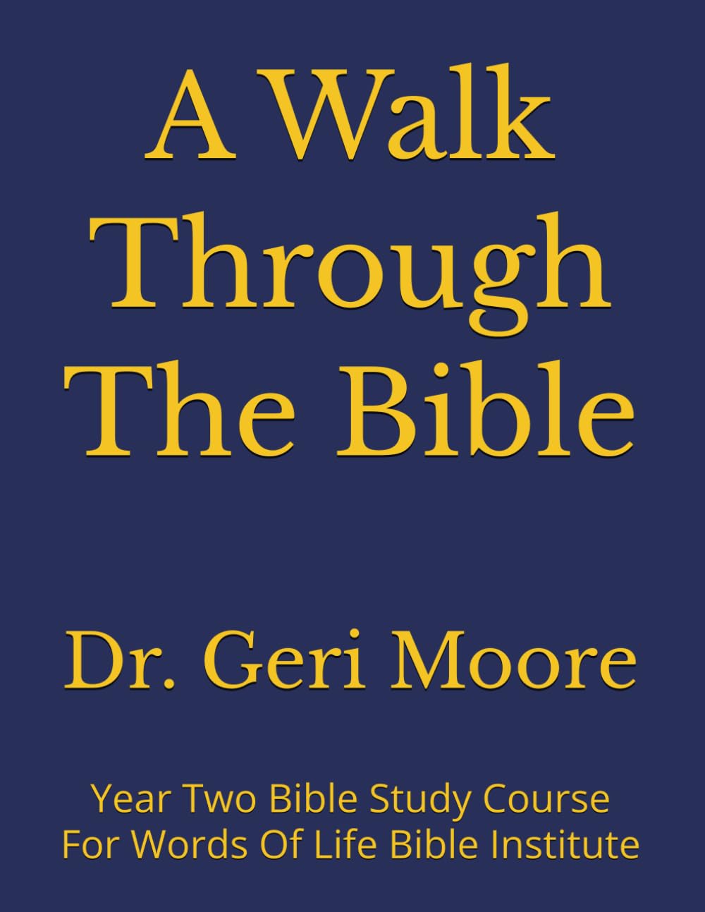 A Walk Through The Bible: Year Two Bible Study Course For Words Of Life Bible Institute