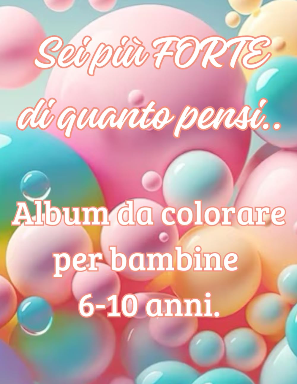 Sei più forte di quanto pensi – Album da colorare motivazionale per bambine 6–10 anni: Frasi positive per autostima e fiducia in sé