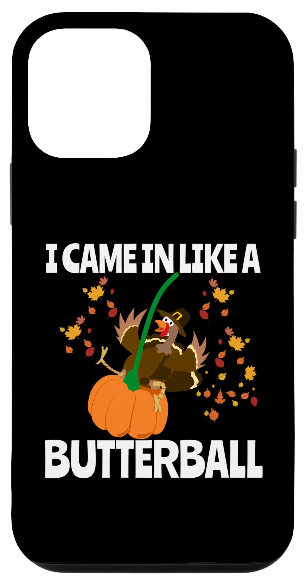 iPhone 12 mini Came In Like A Butterball Funny Thanksgiving Sarcastic Case