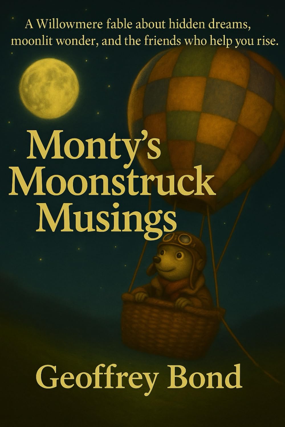 Monty's Moonstruck Musings: A Willowmere fable about hidden dreams, moonlit wonder and the friends who help you rise (Woodland Fables of Willowmere)