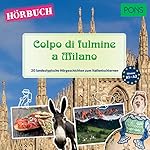 Colpo di fulmine a Milano. 20 landestypische Kurzgeschichten zum Italienischlernen
