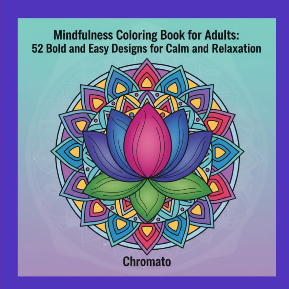 Mindfulness Coloring Book for Adults: 52 Bold and Easy Designs for Calm and Relaxation: A Simple and Relaxing Adult Coloring Book with Large Bold ... Relief, Anxiety and Mindfulness Practice