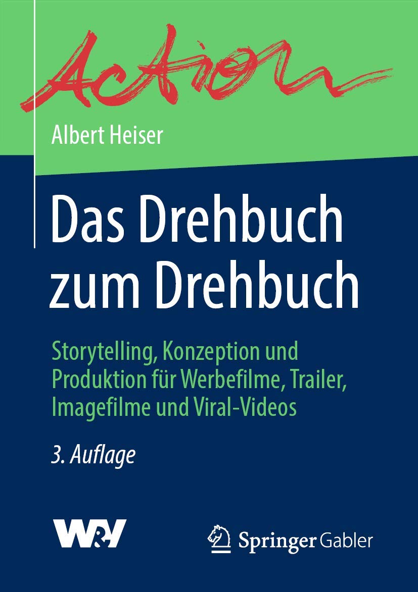Das Drehbuch zum Drehbuch: Storytelling, Konzeption und Produktion für Werbefilme, Trailer, Imagefilme und Viral-Videos