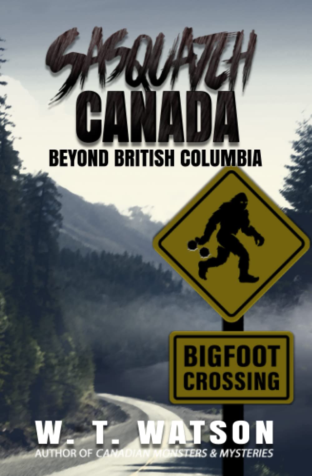 Sasquatch Canada: Beyond British Columbia: Watson, W.T.