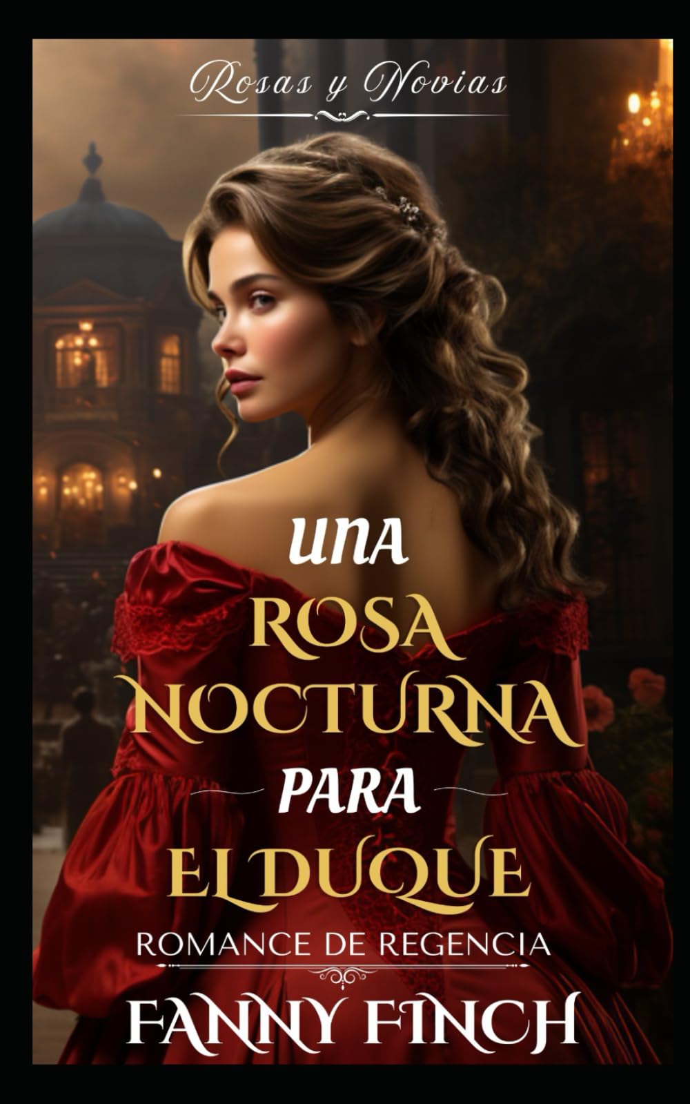 Una Rosa Nocturna Para El Duque: Romance Del Periodo Regencia (Rosas y Novias)