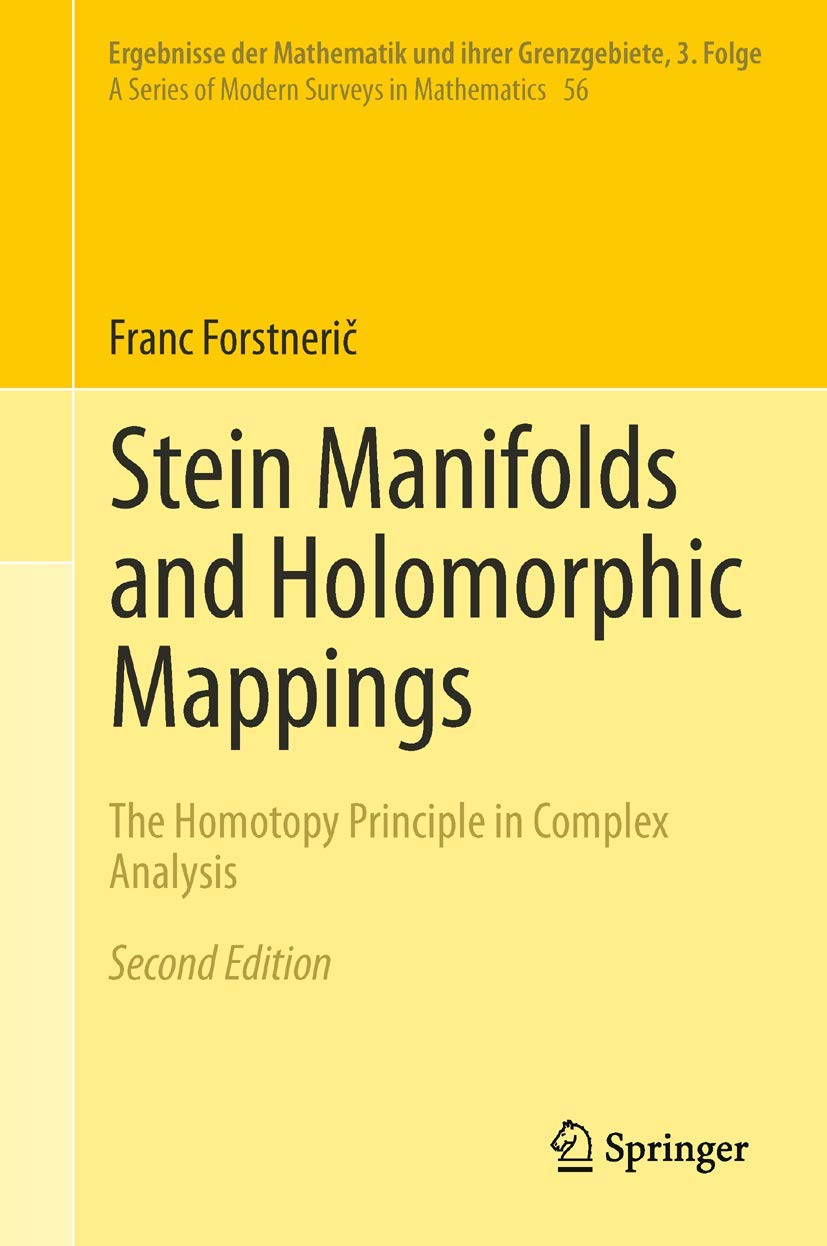 Stein Manifolds and Holomorphic Mappings: The Homotopy Principle in Complex Analysis: 56 (Ergebnisse der Mathematik und ihrer Grenzgebiete. 3. Folge / A Series of Modern Surveys in Mathematics, 56)