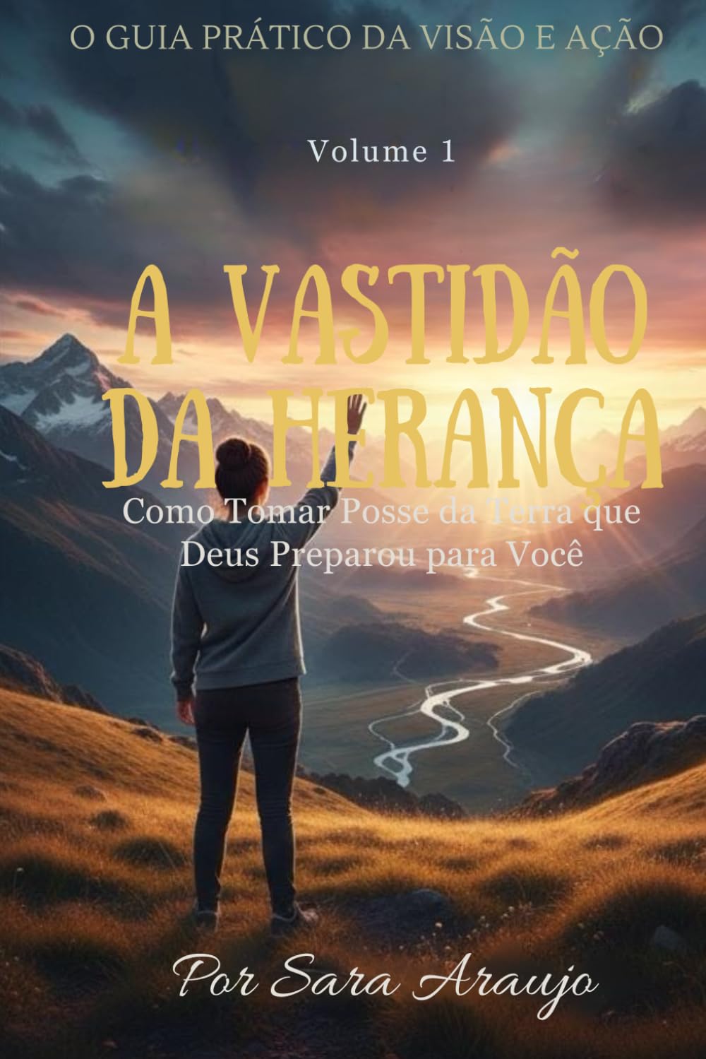 A Vastidão Da Herança: Como Tomar Posse da Terra que Deus Preparou para Você: 1 (O Guia Prático da Visão e Ação)