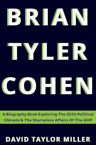 Brian Tyler Cohen: A Biography Book Exploring The 2024 Political Climate &amp; The Shameless Affairs Of The GOP