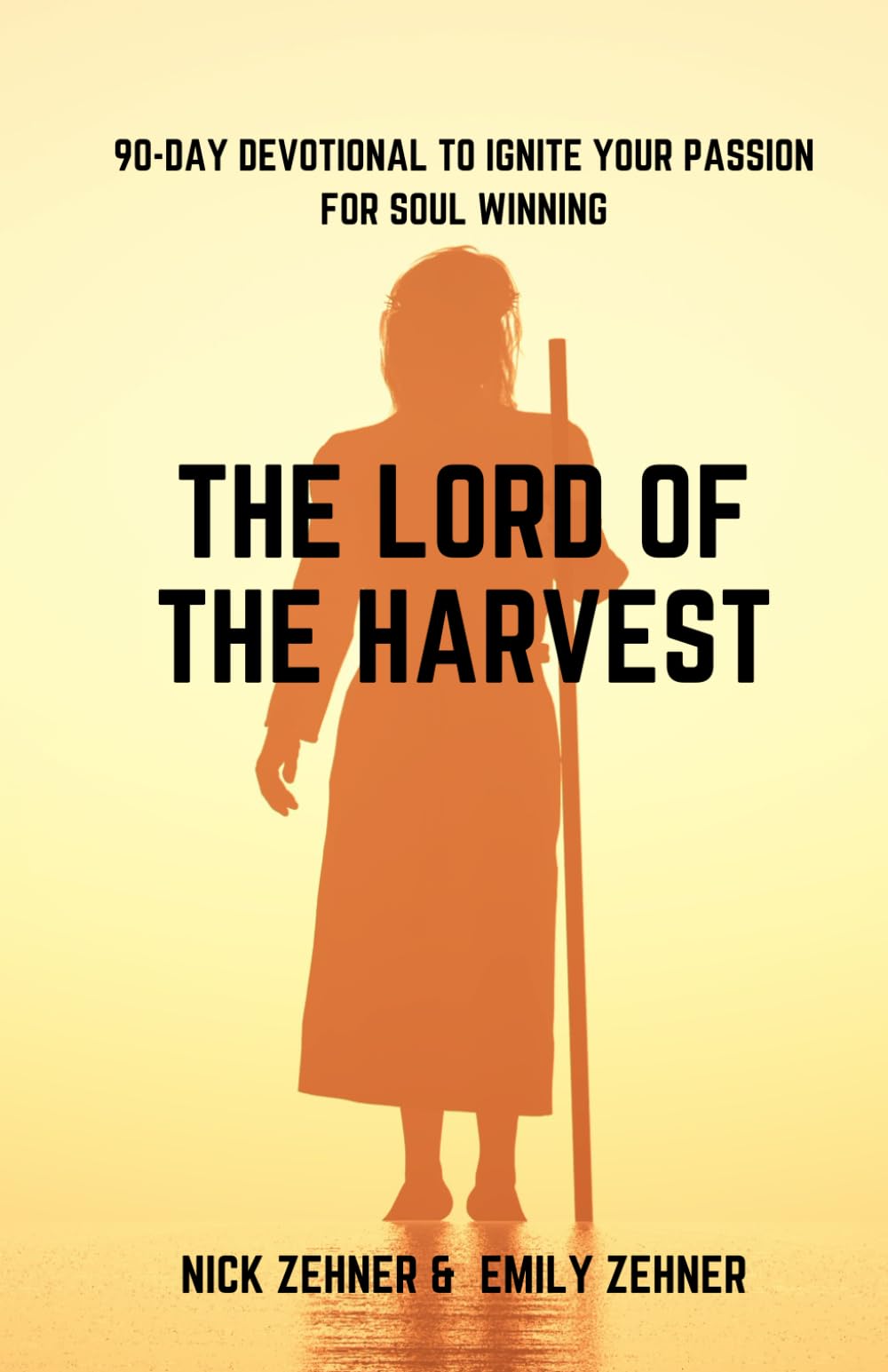 The Lord of the Harvest: 90-Day Devotional To Ignite Your Passion for Soul Winning