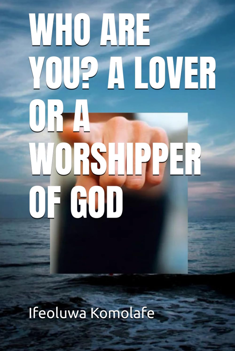 WHO ARE YOU? A LOVER OR A WORSHIPPER OF GOD