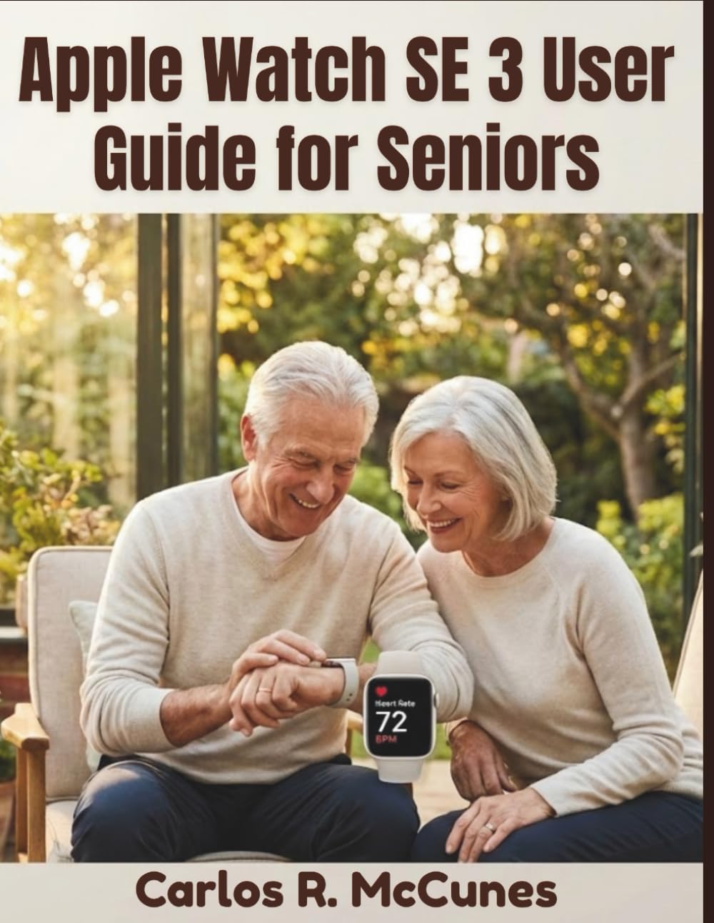 Apple Watch SE 3 User Guide for Seniors: A Step-by-Step Instructions for Emergency Features, Health Monitoring, Communication, and Personal Safety.