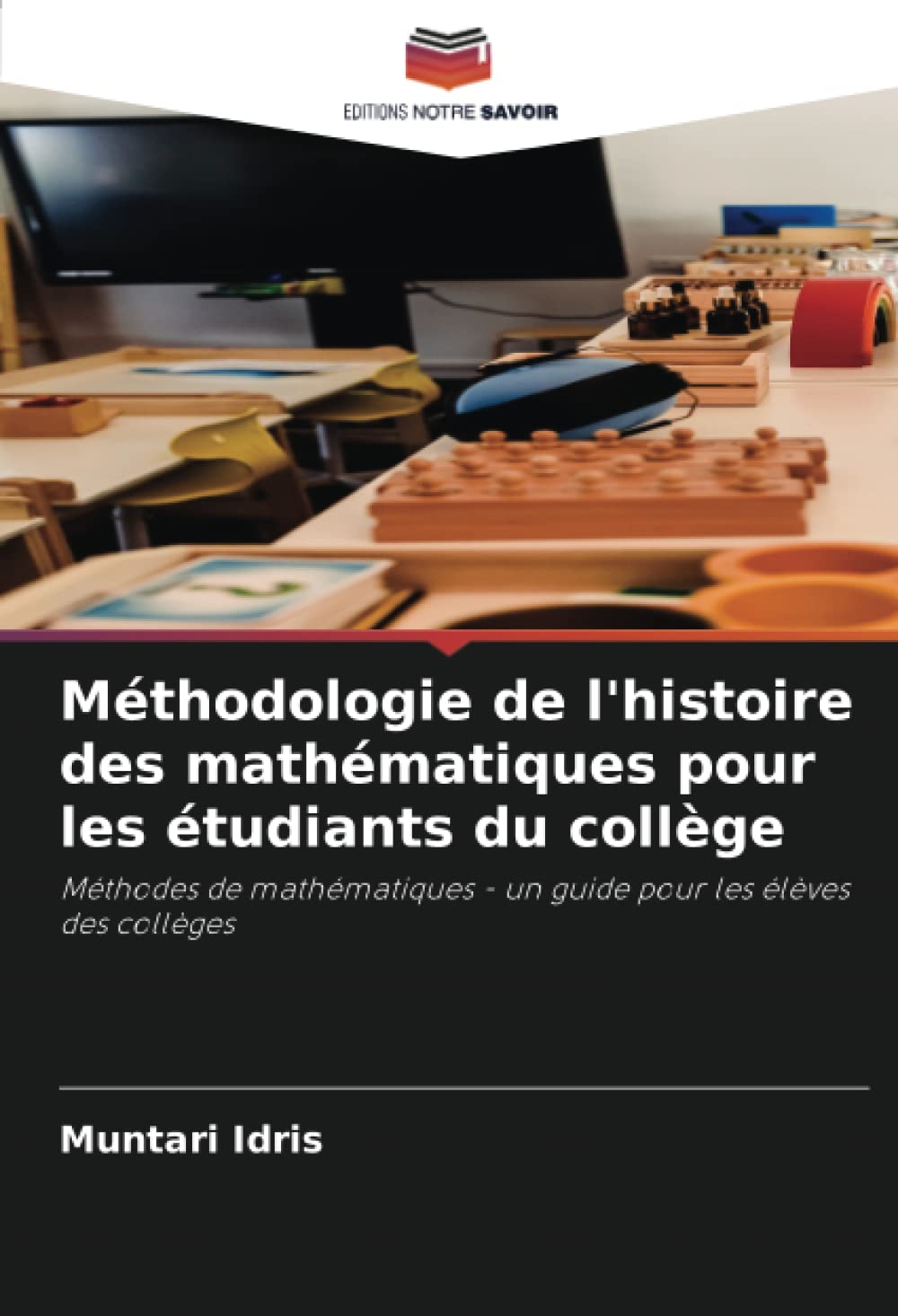 Méthodologie de l'histoire des mathématiques pour les étudiants du collège: Méthodes de mathématiques - un guide pour les élèves des collèges