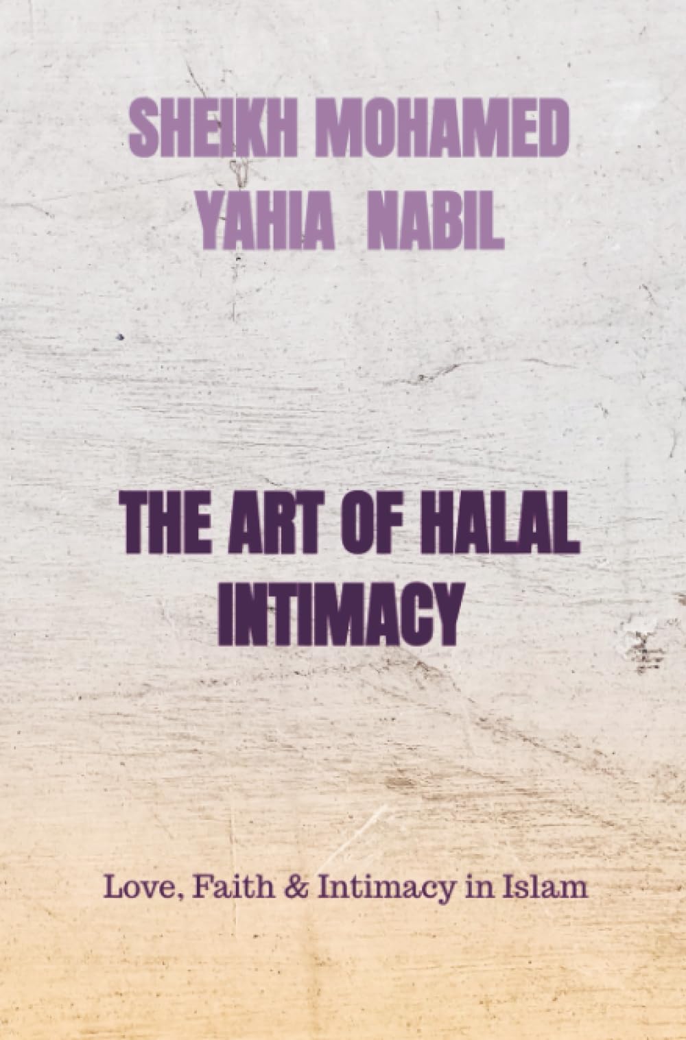 THE ART OF HALAL INTIMACY: Love, Faith & Intimacy in Islam