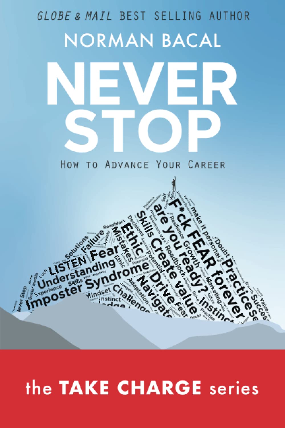 NEVER STOP: Change Your Life-Advance Your Career (Take Charge)