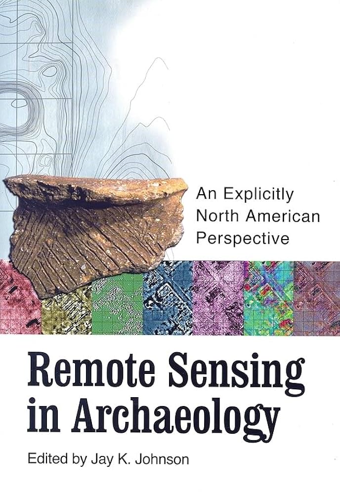 Remote Sensing in Archaeology: An Explicitly North American Perspective [ペーパーバック] Johnson， Jay K. Amazon.com: Remote Sensing in Archaeology: An Explicitly