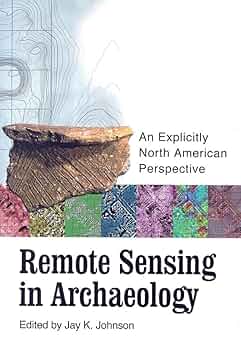 Remote Sensing in Archaeology: An Explicitly North American Perspective [ペーパーバック] Johnson， Jay K. Amazon.com: Remote Sensing in Archaeology: An Explicitly