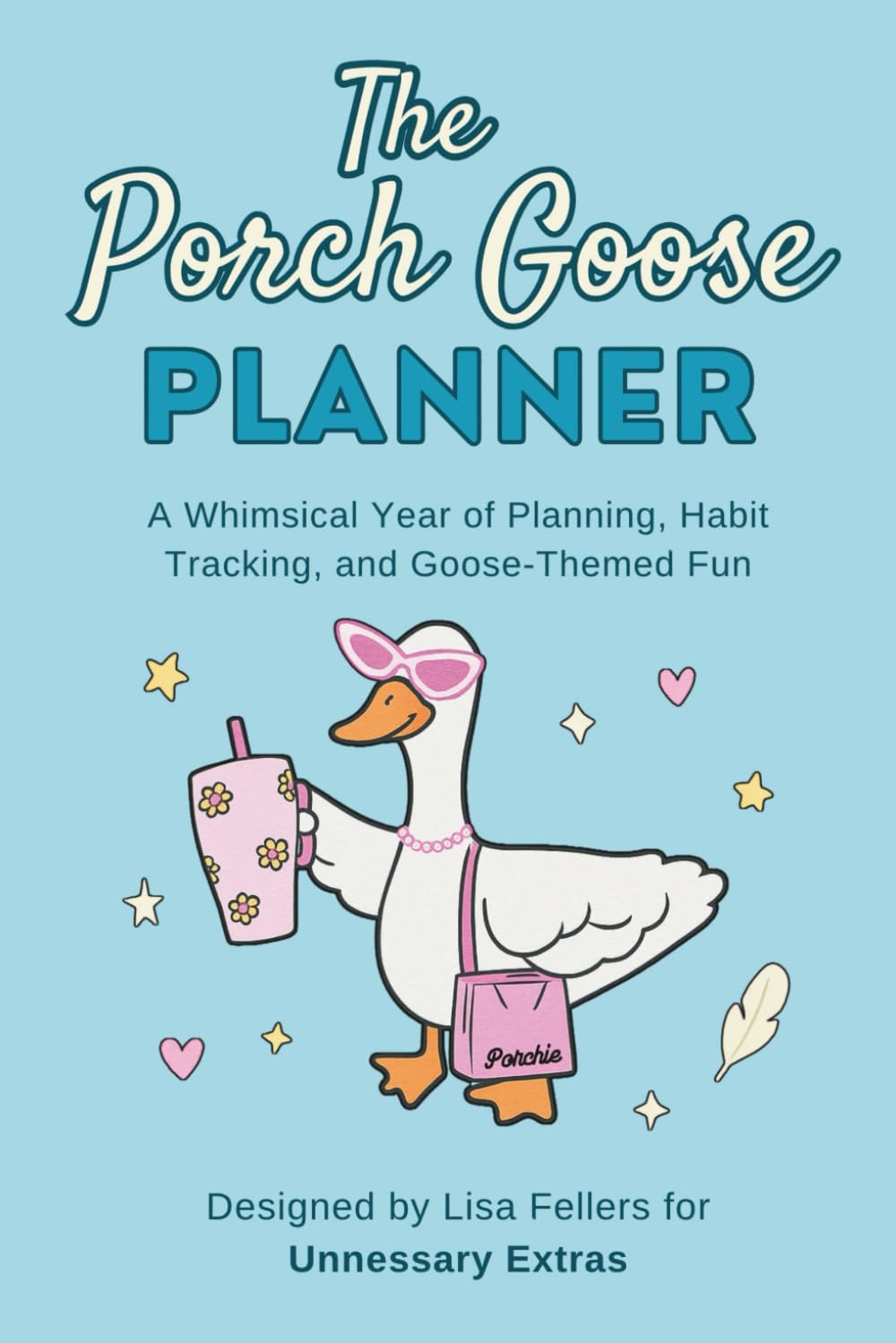 The Porch Goose Planner: A Whimsical Year of Planning, Habit Tracking, and Goose-Themed Fun (Porchie the Porch Goose)      Paperback – November 8, 2025