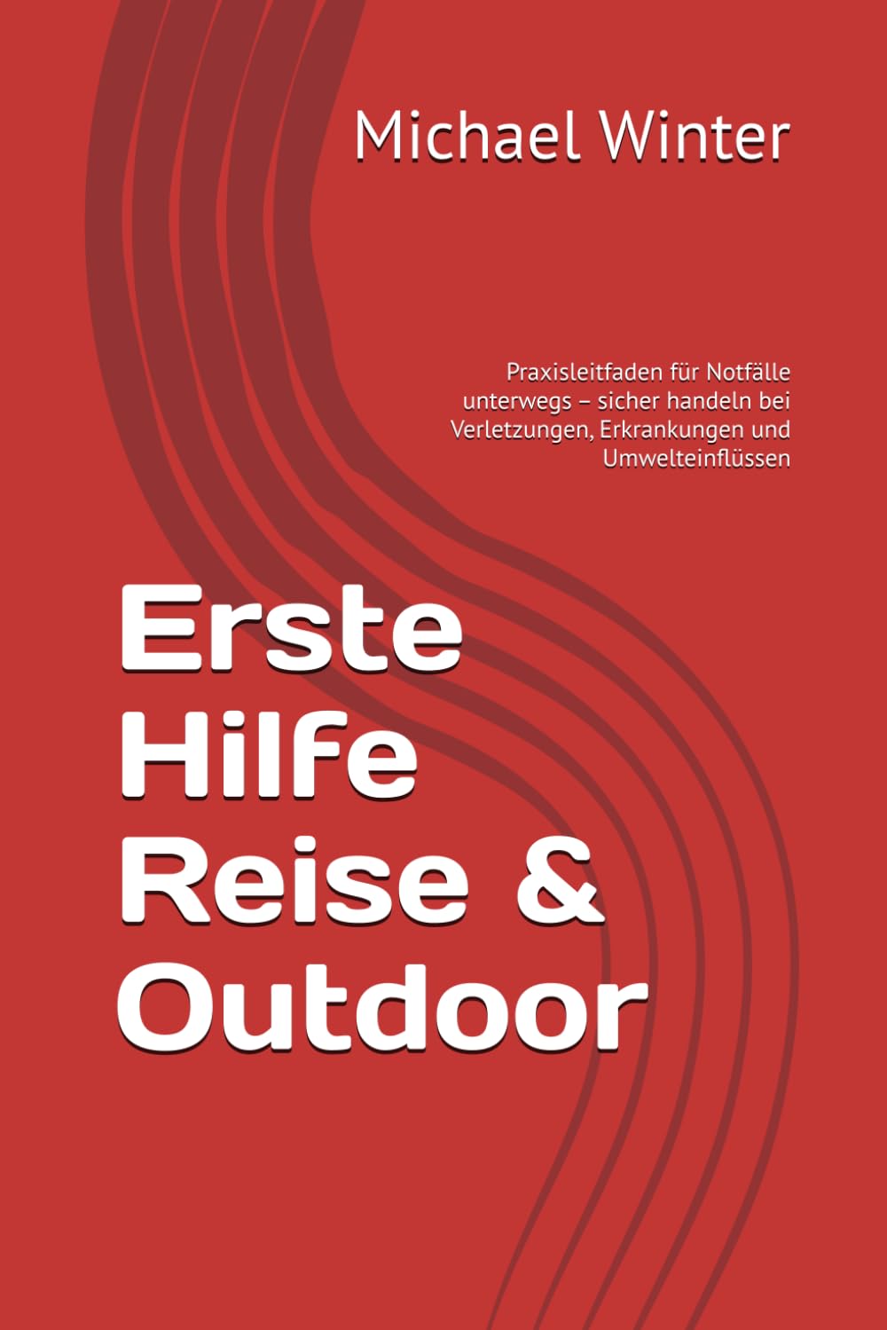Erste Hilfe Reise & Outdoor: Praxisleitfaden für Notfälle unterwegs – sicher handeln bei Verletzungen, Erkrankungen und Umwelteinflüssen