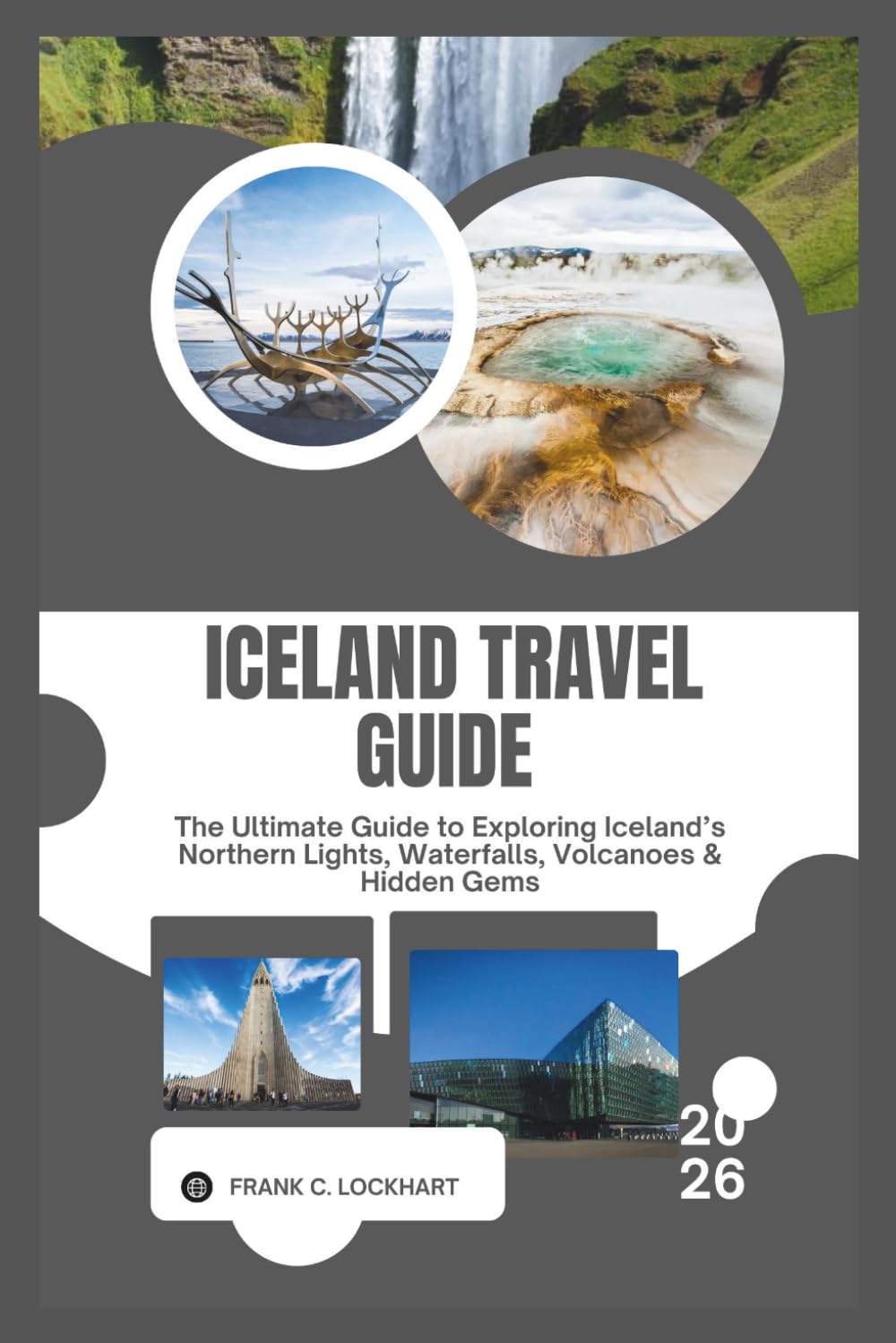 ICELAND TRAVEL GUIDE 2026: The Ultimate Guide to Exploring Iceland’s Northern Lights, Waterfalls, Volcanoes & Hidden Gems