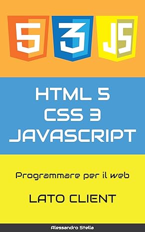 HTML5, CSS3, JavaScript, ajax, jQuery: Programmare per il web, lato ...