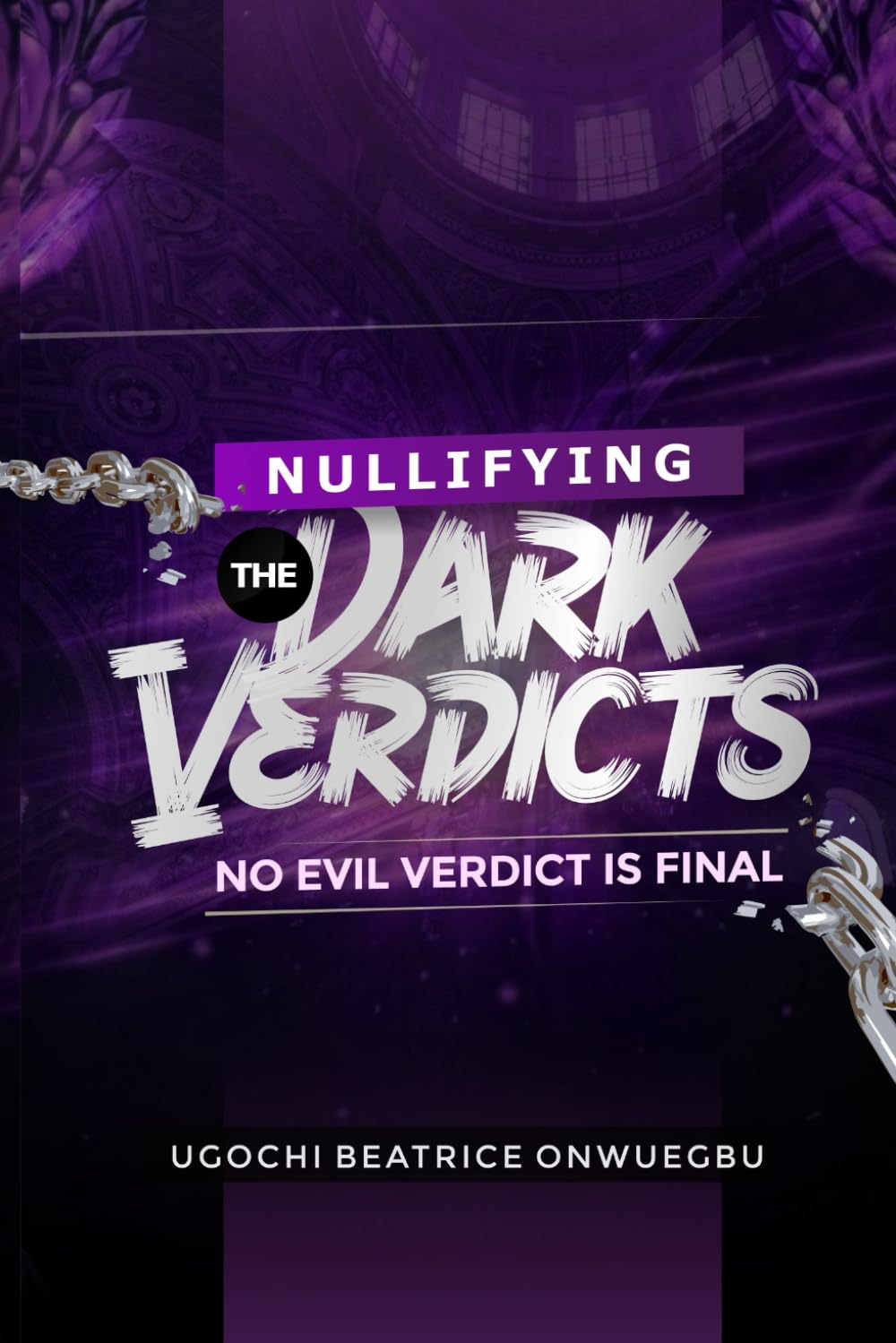 NULLIFYING THE DARK VERDICTS: NO EVIL VERDICT IS FINAL
