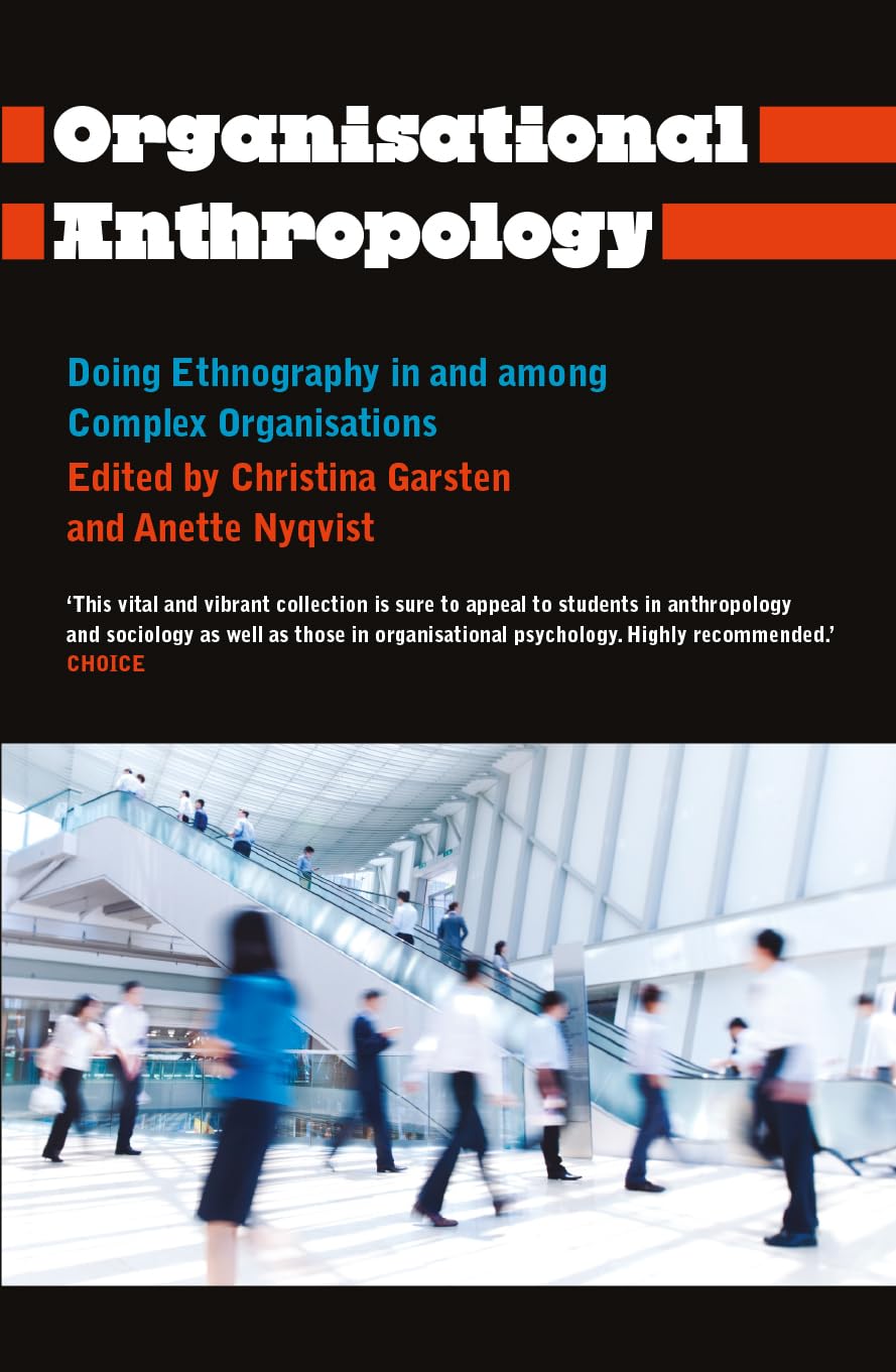 Organisational Anthropology: Doing Ethnography in and Among Complex Organisations