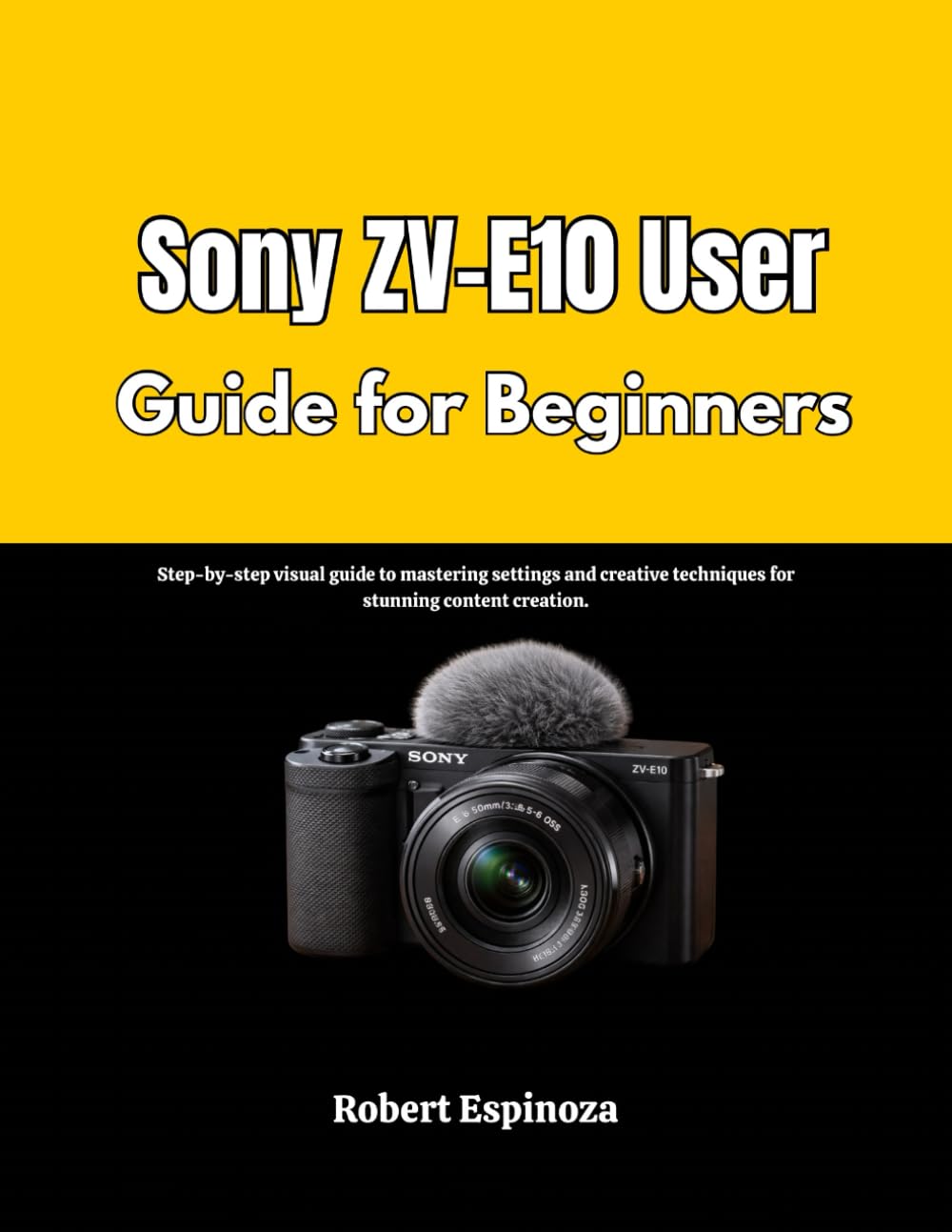 Sony ZV-E10 User Guide for Beginners: Step-by-step visual guide to mastering settings and creative techniques for stunning content creation.