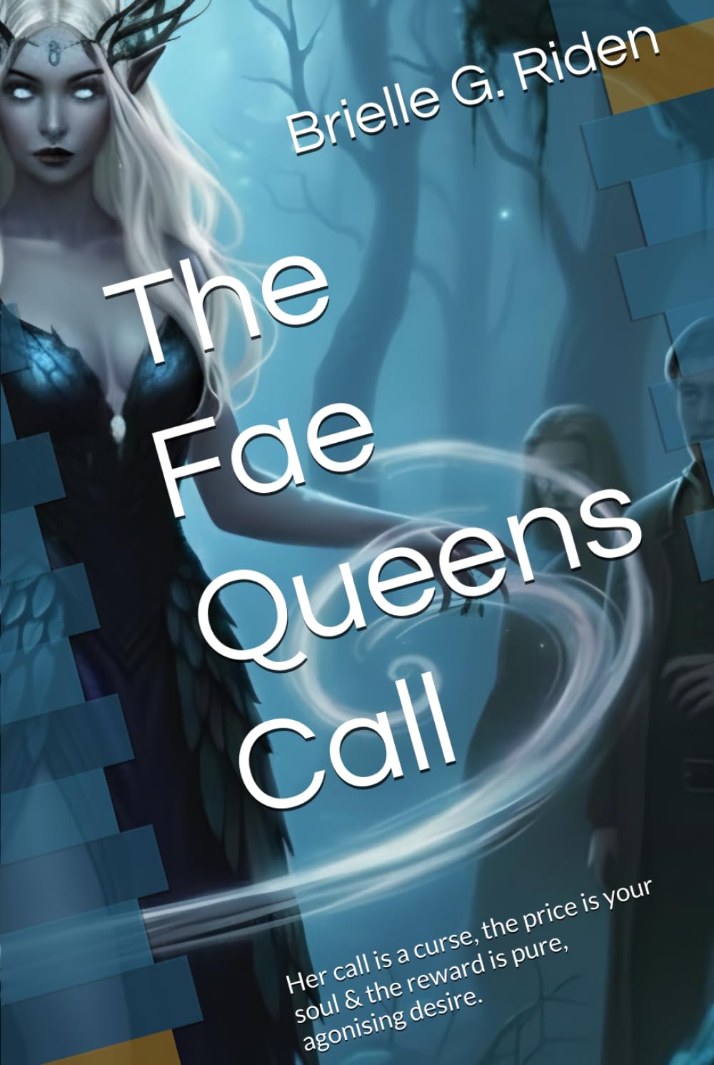 The Fae Queens Call: Her call is a curse, the price is your soul & the reward is pure, agonising desire. (The Queens Chronicles)