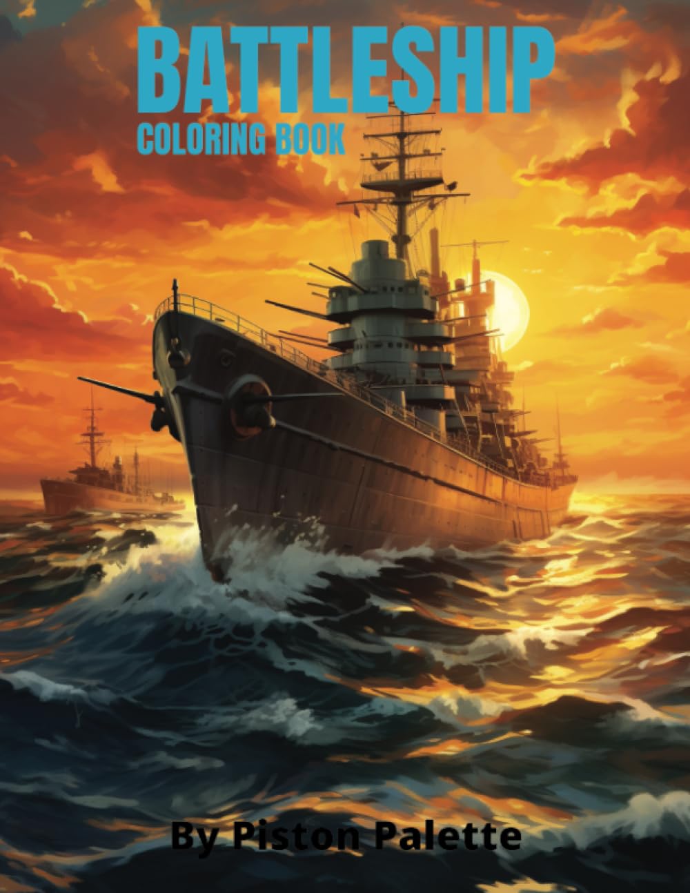 Battleship Coloring Book: 25 Designs. Battleship Coloring Book: Engaging Naval Warfare Designs for History Buffs and Maritime Enthusiasts of All Ages