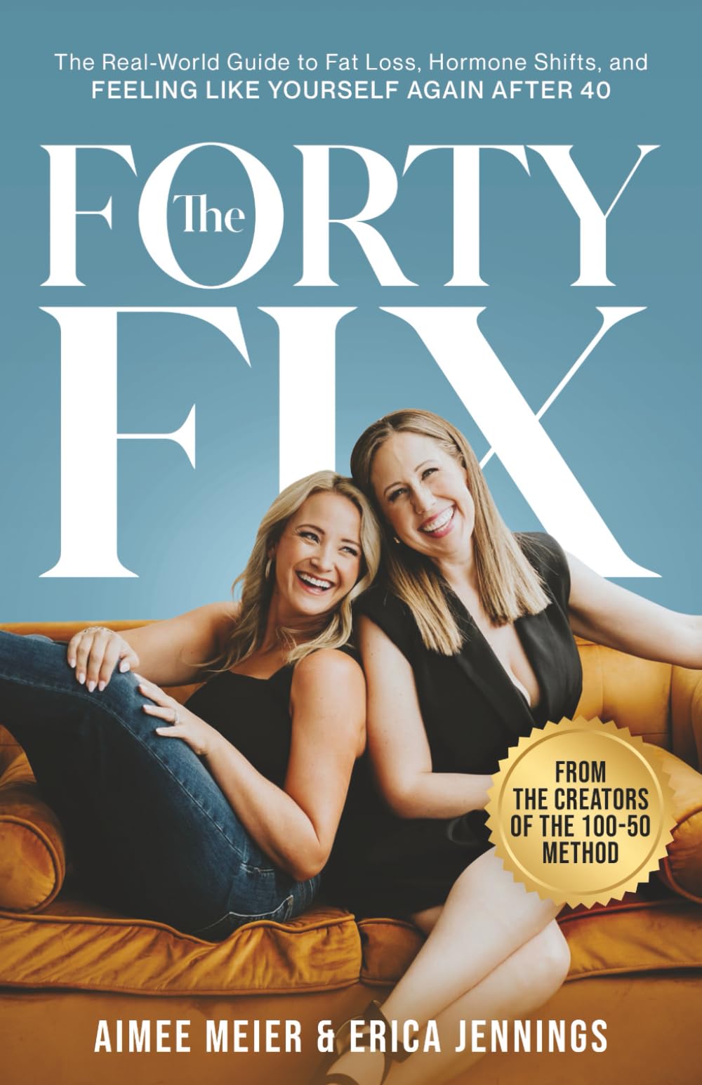 The Forty Fix: The Real-World Guide to Fat Loss, Hormone Shifts, and Feeling Like Yourself Again After 40