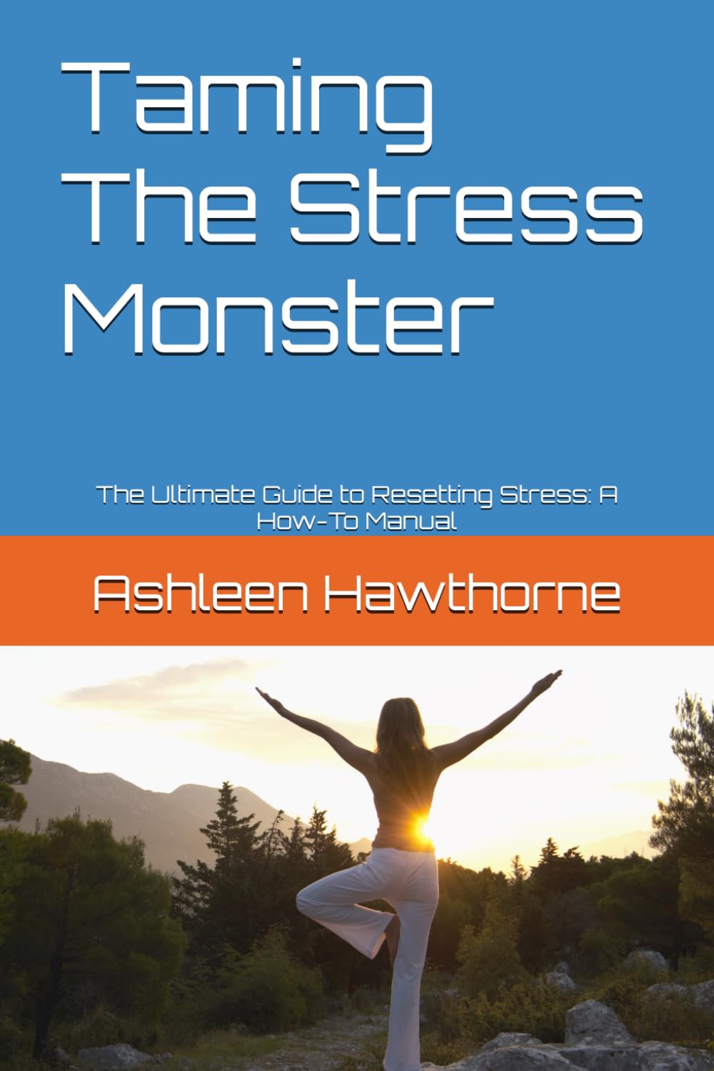 Taming The Stress Monster: The Ultimate Guide to Resetting Stress: A How-To Manual