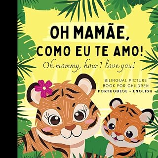 Oh mommy, how I love you! Brazilian Portuguese Language Learning, Learn Portuguese, Bilingual Picture Book for Children: Livros em português brasileiro para crianças, Reading for Daughter Son Mother