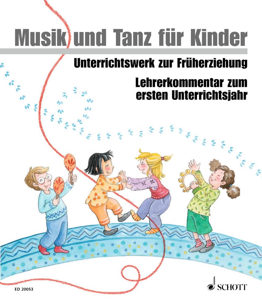 Musik und Tanz für Kinder, Neuausgabe : Lehrerkommentar zum ersten Unterrichtsjahr
