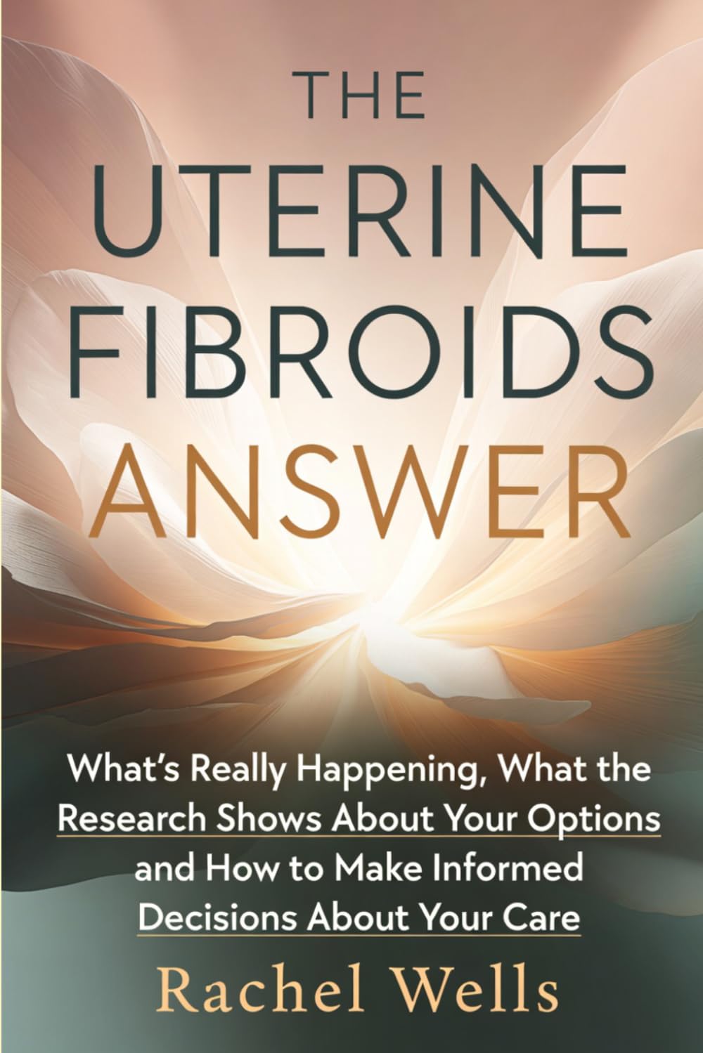The Uterine Fibroids Answer: What's Really Happening, What the Research Shows About Your Options, and How to Make Informed Decisions About Your Care