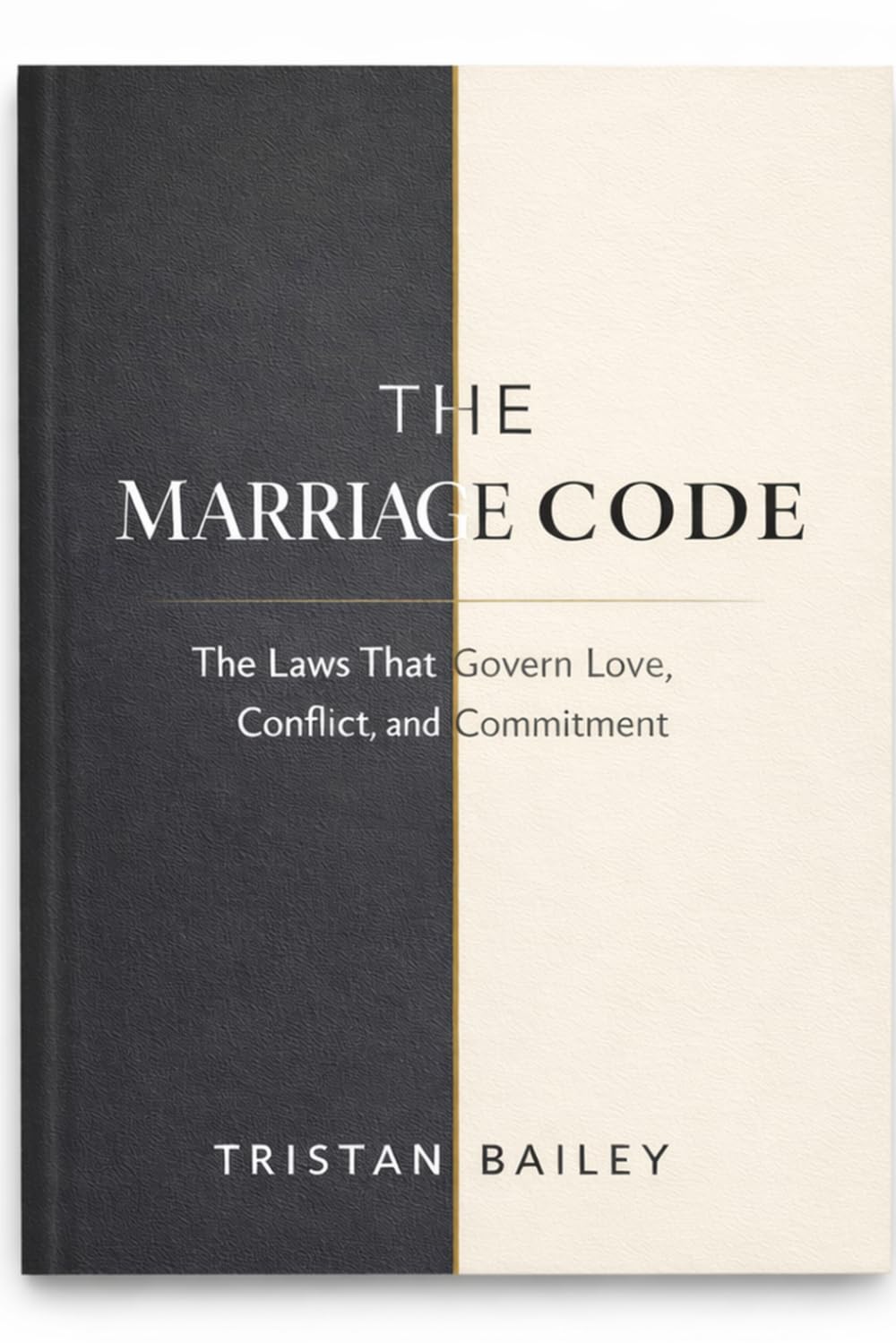 The Marriage Code: The Laws That Govern Love, Conflict, and Commitment