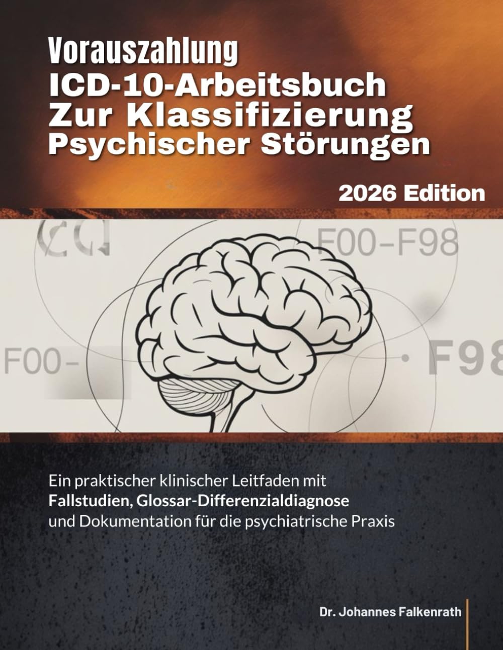 VORAUSZAHLUNG ICD-10-ARBEITSBUCH ZUR KLASSIFIZIERUNG PSYCHISCHER STÖRUNGEN: Ein praktischer klinischer Leitfaden mit Fallstudien, ... Dokumentation für die psychiatrische Praxis