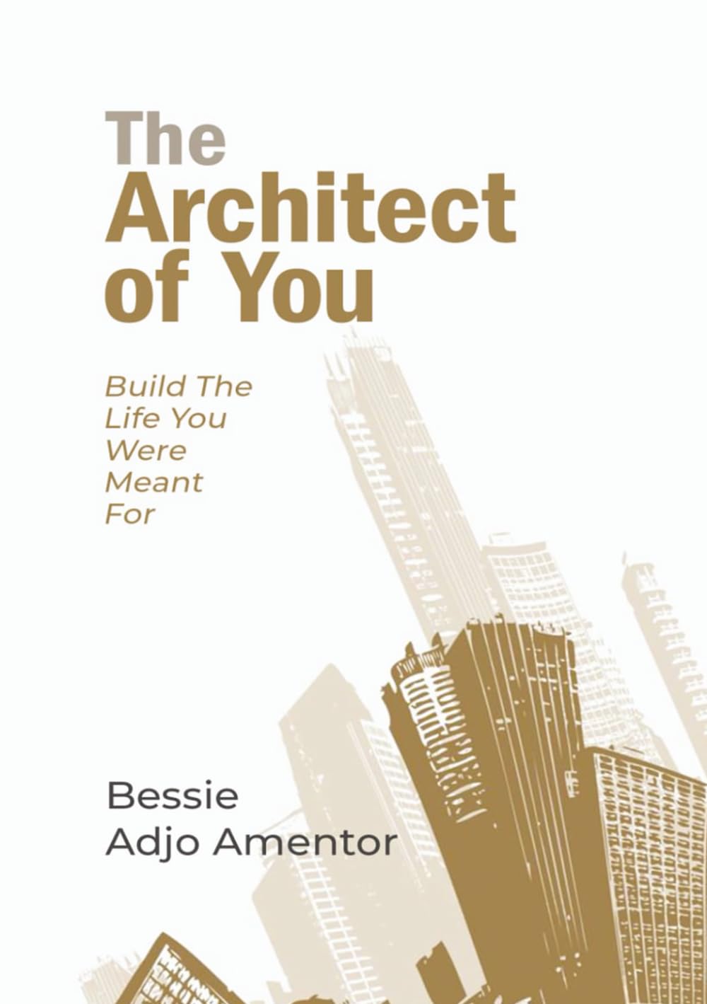 The Architect Of You: Build The Life You Were Meant For