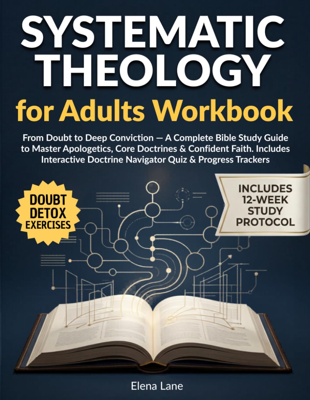 Systematic Theology for Adults Workbook: From Doubt to Deep Conviction — A Complete Bible Study Guide to Master Apologetics, Core Doctrines & ... Doctrine Navigator Quiz & Progress Trackers
