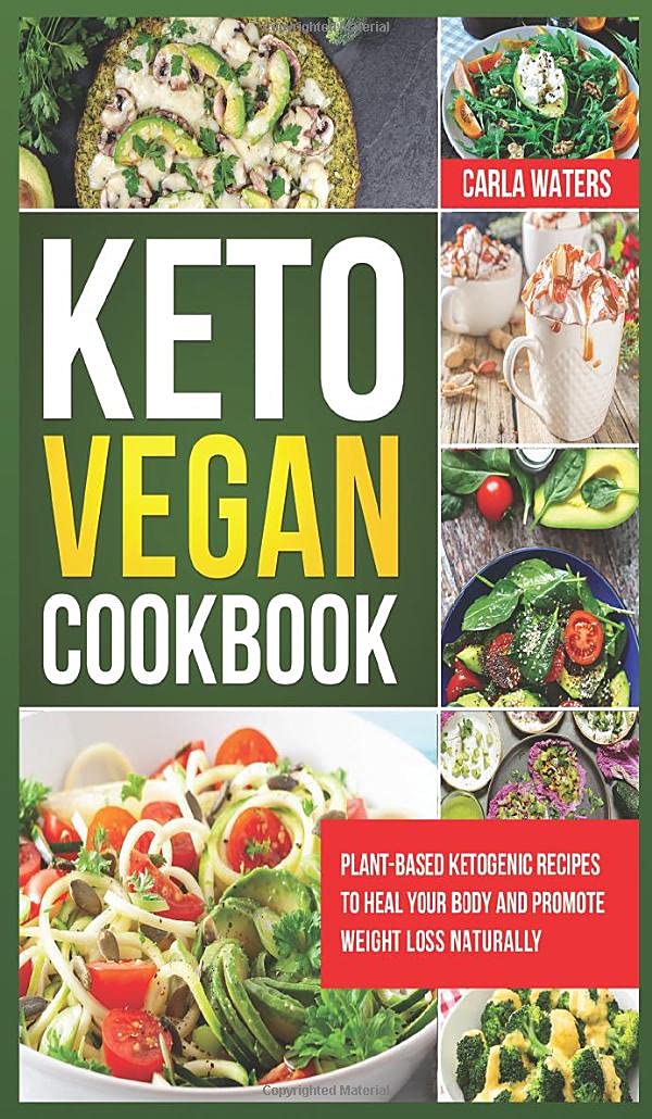 Keto Vegan Cookbook: Plant-Based Ketogenic Recipes To Heal Your Body And Promote Weight Loss Naturally