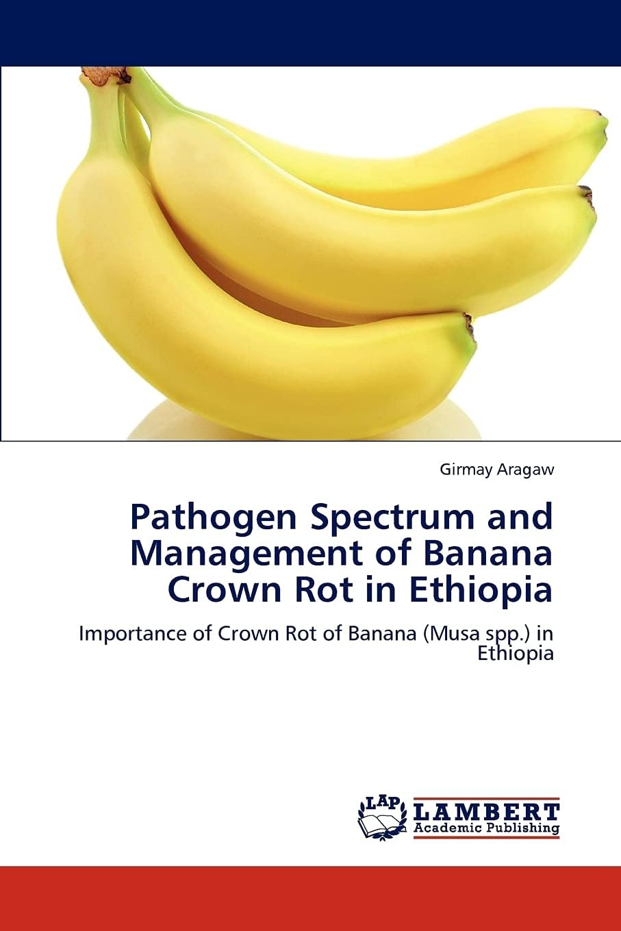 Pathogen Spectrum and Management of Banana Crown Rot in Ethiopia Paperback โ Import, 11 September 2012