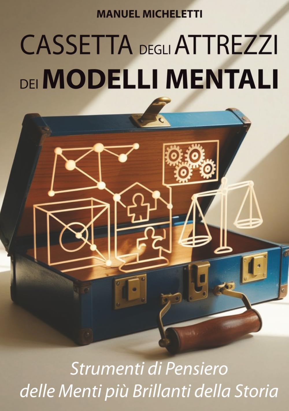 Cassetta degli Attrezzi dei Modelli Mentali: Strumenti di Pensiero delle Menti più Brillanti della Storia