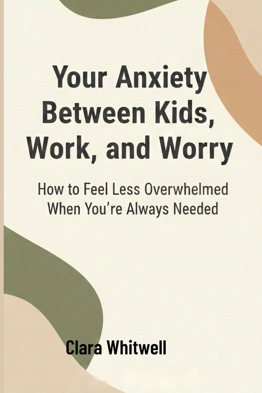 Your Anxiety Between Kids, Work, and Worry: How to Feel Less Overwhelmed When You’re Always Needed