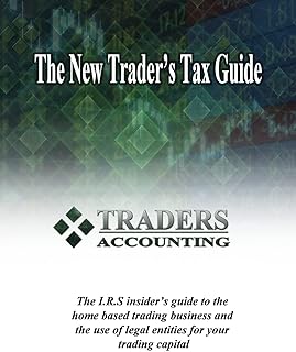 The New Traders's Tax Guide: The I.R.S insider's guide to the home based trading business and the use of legal entities for your trading capital