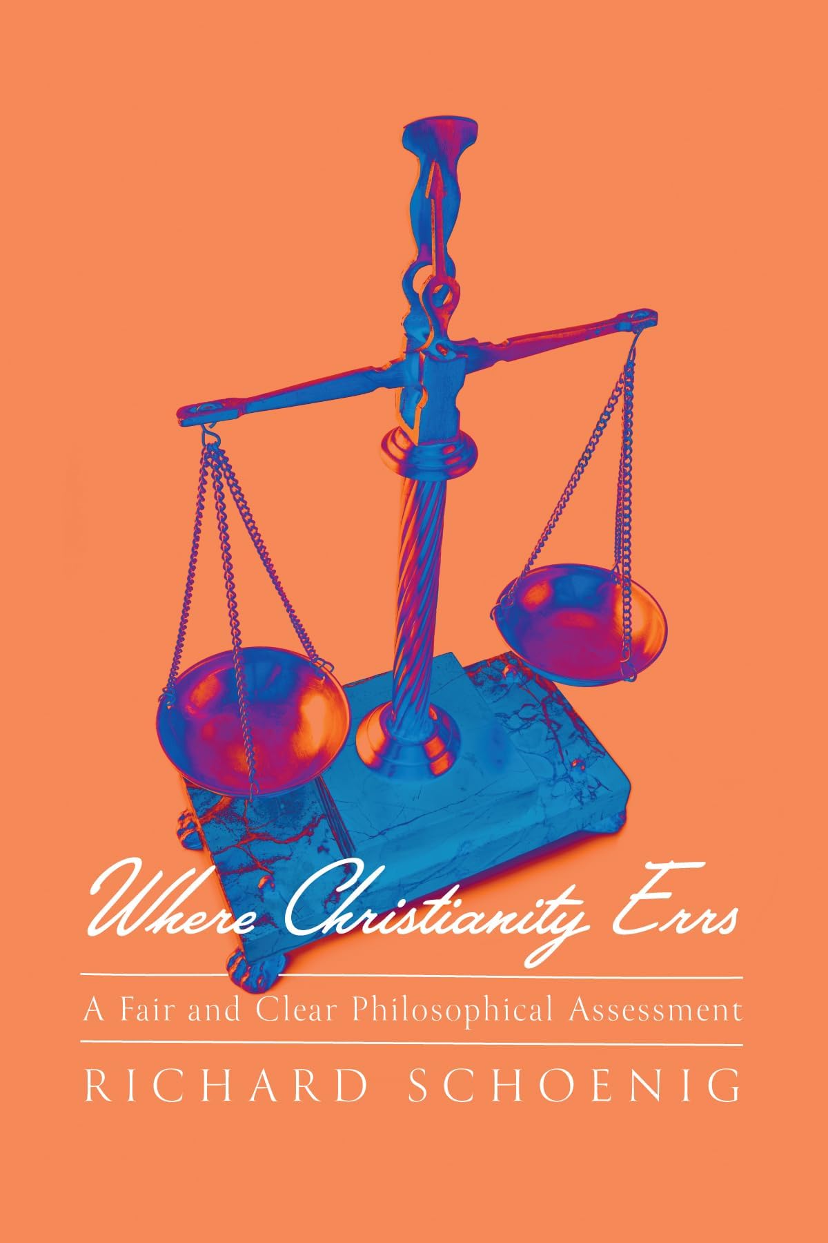 Where Christianity Errs: A Fair and Clear Philosophical Assessment