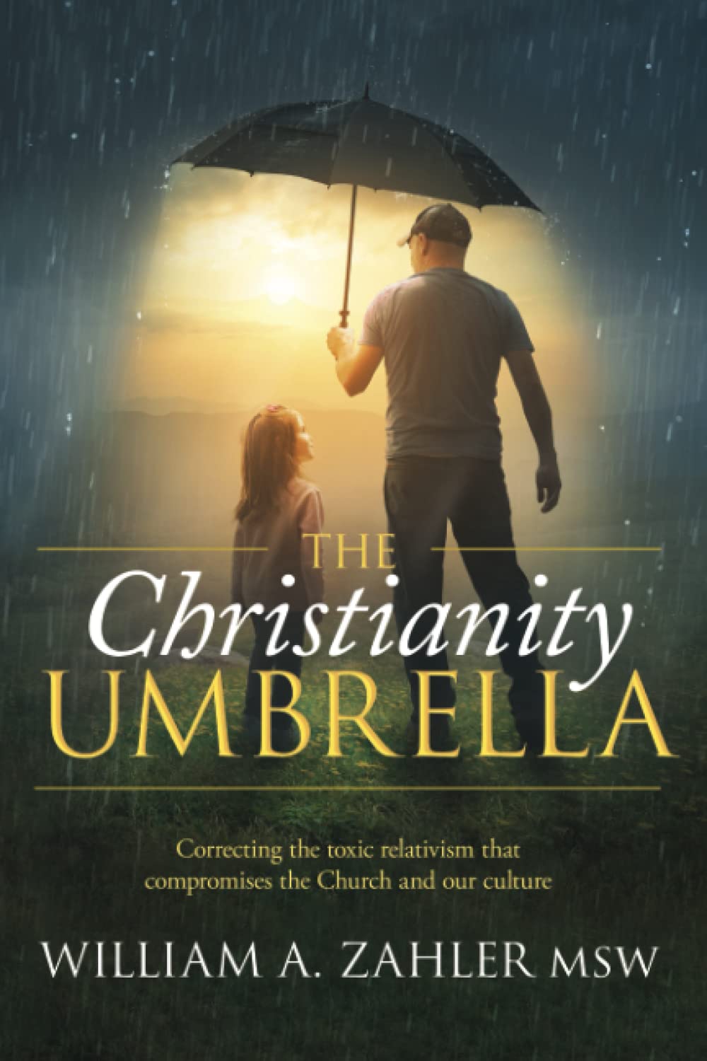 The Christianity Umbrella: Correcting the toxic relativism that compromises the Church and our culture